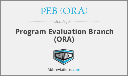 PEB (ORA) - Program Evaluation Branch (ORA)